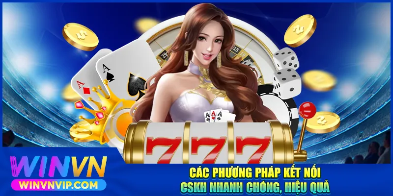 Các phương pháp kết nối CSKH nhanh chóng, hiệu quả