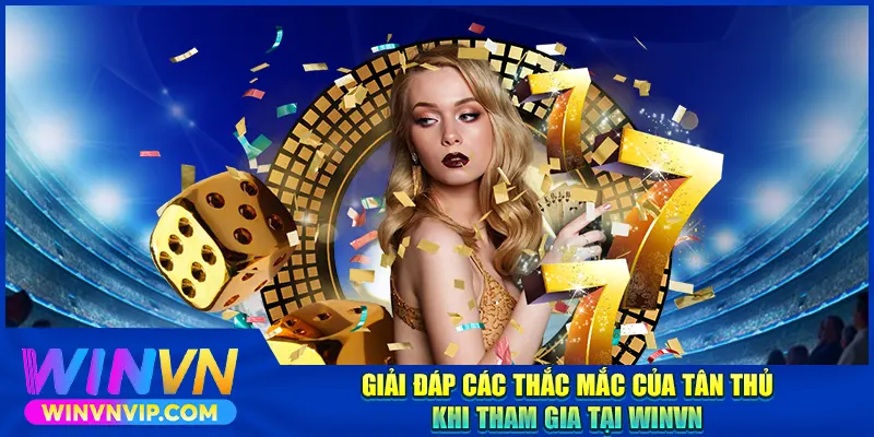 Giải đáp các thắc mắc của tân thủ khi tham gia tại WINVN