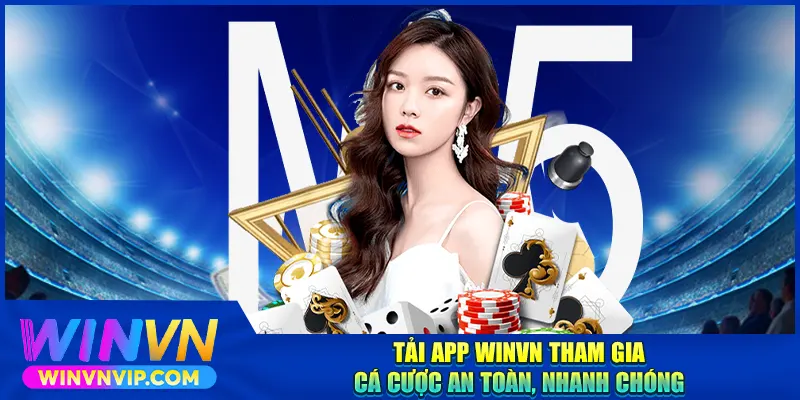 Tải app WINVN tham gia cá cược an toàn, nhanh chóng